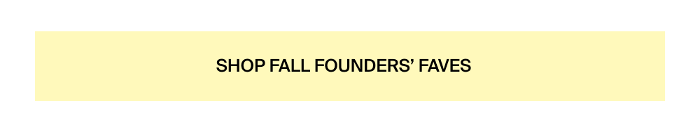 Shop Founders' Faves