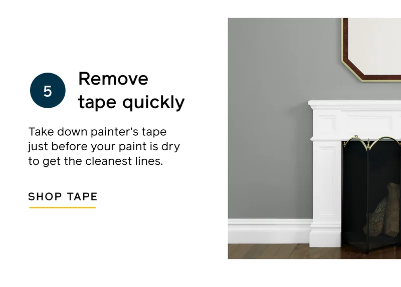 Remove tape quickly. Take down painter's tape just before your paint is dry to get the cleanest lines. SHOP TAPE
