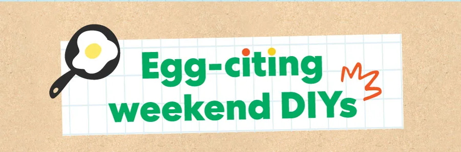 Egg-citing weekend DIYs