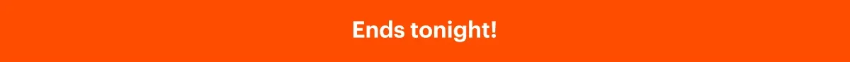 Ends tonight!