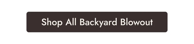 Shop All Backyard Blowout