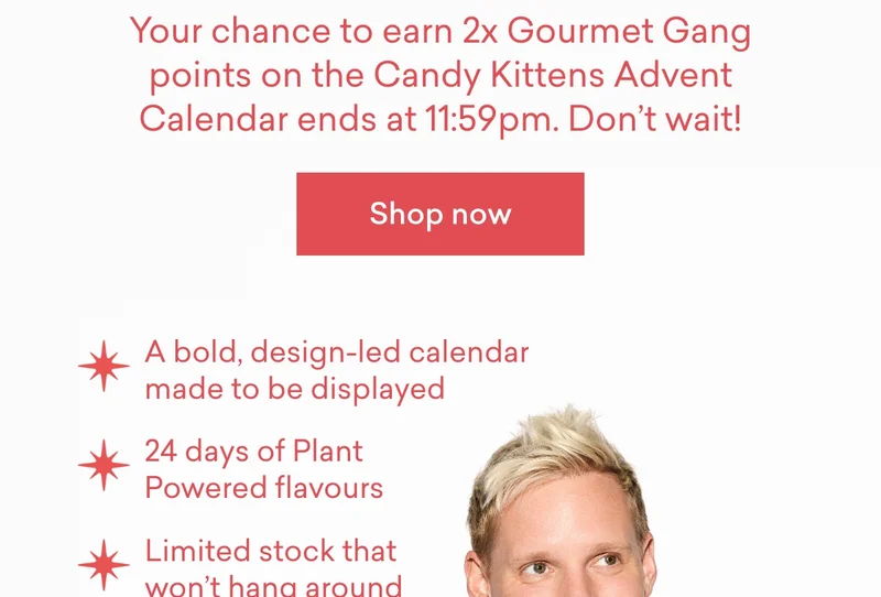 Your chance to earn 2x Gourmet Gang points on the Candy Kittens Advent Calendar ends at 11:59pm. Don’t wait!