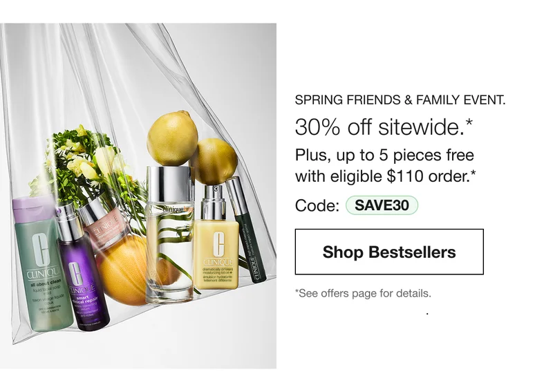SPRING FRIENDS & FAMILY EVENT. | 30% off sitewide.* Plus, up to 5 pieces free with eligible $110 order.* Code: discount code| Shop  Bestsellers | *See offers page for details.