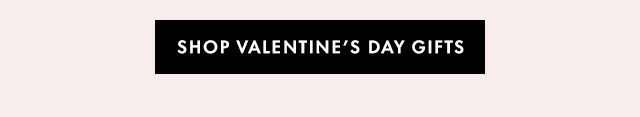 SHOP VALENTINE'S DAY GIFTS