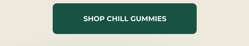 SHOP CHILL GUMMIES