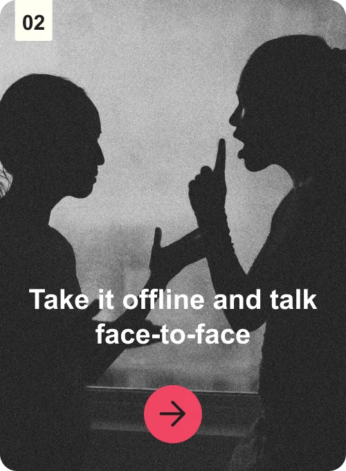 Take it offline and talk face-to-face