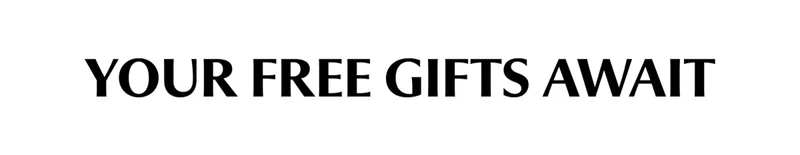 YOUR FREE GIFTS AWAIT