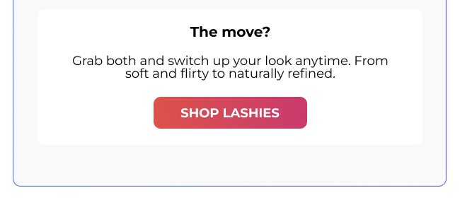 Shop Lashies call-to-action encouraging switching between soft and flirty to naturally refined looks