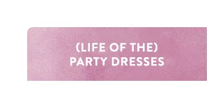 (Life Of The) Party Dresses