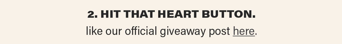2. HIT THAT HEART BUTTON. like our official giveaway post here (link).