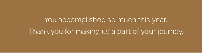 You accomplished so much this year.