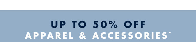 up to 50% off apparel & accessories*