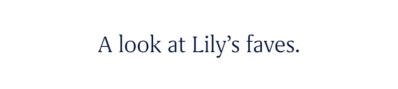 A look at Lily’s faves.