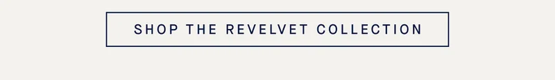 SHOP THE REVELVET COLLECTION