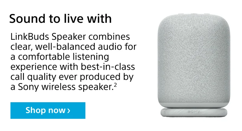 Sound to live with | LinkBuds Speaker combines clear, well-balanced audio for a comfortable listening experience with best-in-class call quality ever produced by a Sony wireless speaker.² | Shop now