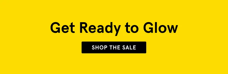 Get Ready to Glow - Shop the Sale