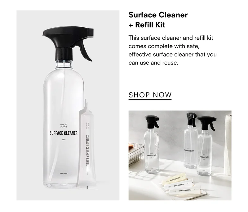 Surface Cleaner. This surface cleaner and refill kit comes complete with safe, effective surface cleaner that you can use and reuse.