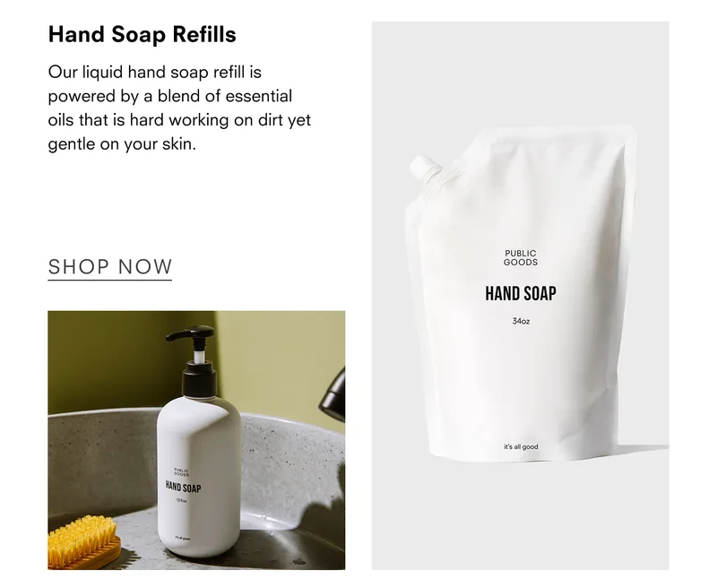 Hand soap Reffils. Our liquid hand soap refill is powered by a blend of essential oils that is hard working on dirt yet gentle on your skin.