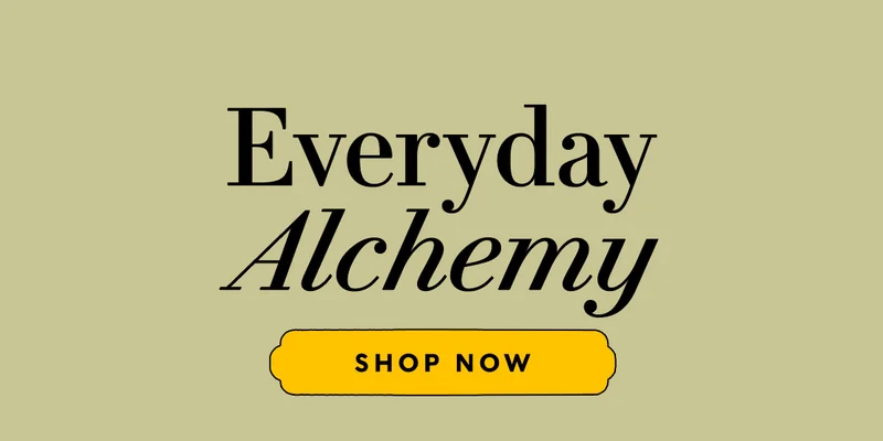 Everyday Alchemy