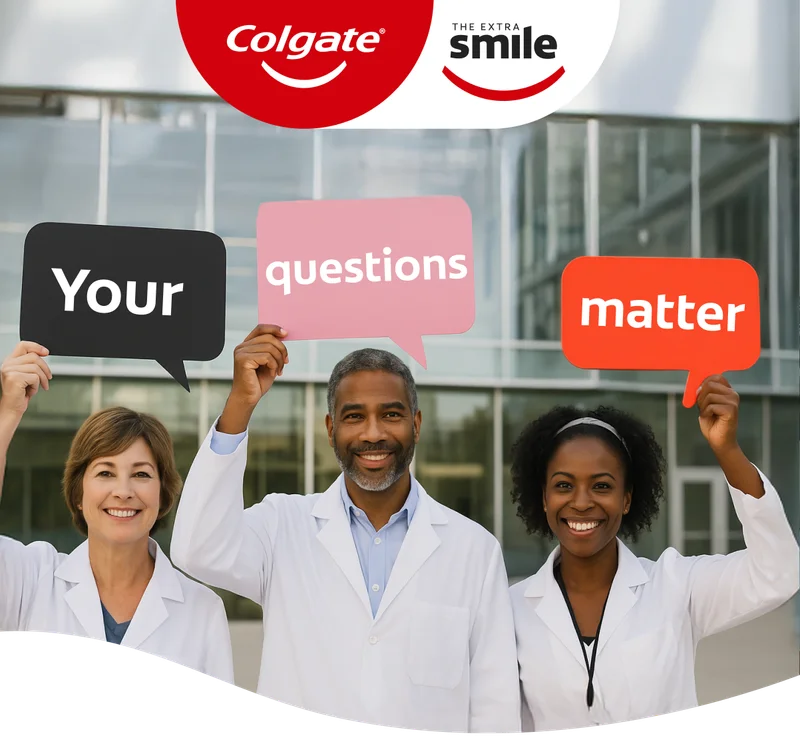 Photo of dental professionals holding speech bubbles that read 'Your questions matter'.