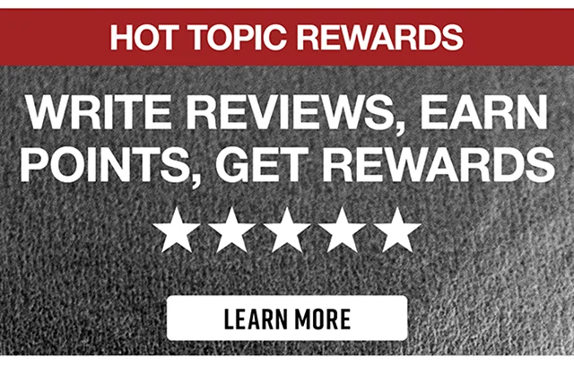 Hot Topic Rewards Write Reviews, Earn Points, Get Rewards Learn More