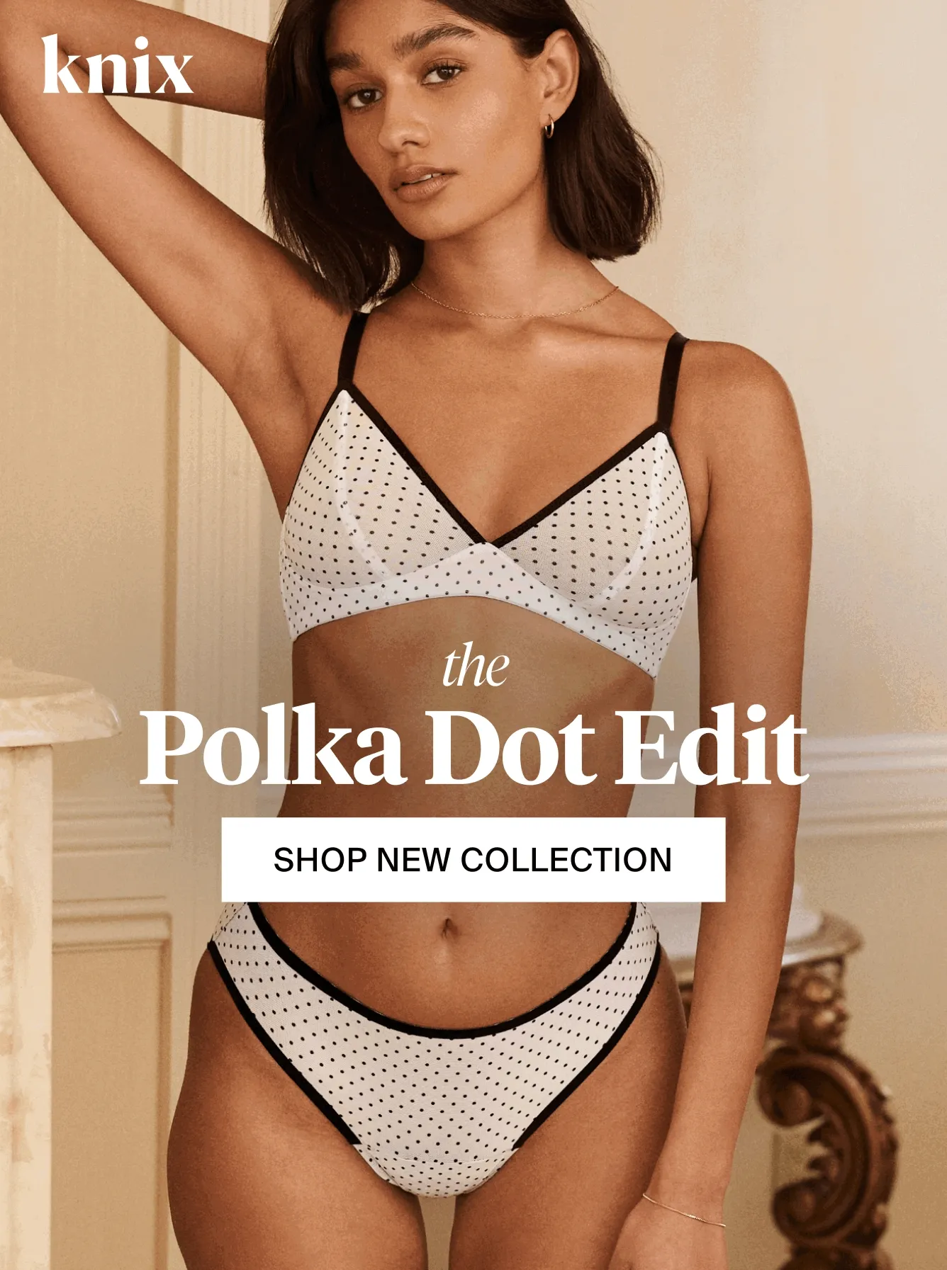 Knix. The Polka Dot Edit. SHOP NEW COLLECTION