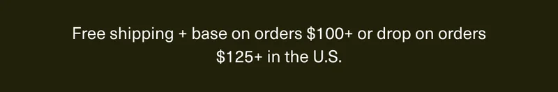 Free shipping + base on orders $100+ or drop on orders $125+ in the U.S.