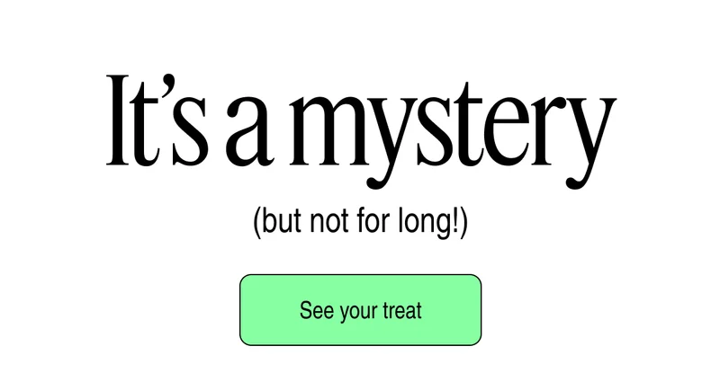 It's a mystery | See your treat