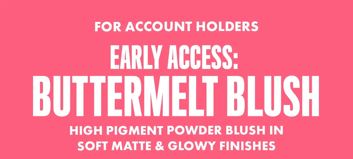 early access buttermelt blush