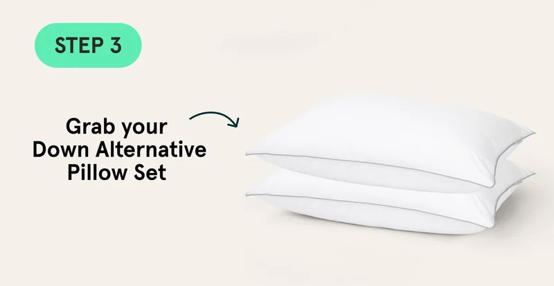 STEP 3: Grab your Down Alternative Pillow Set