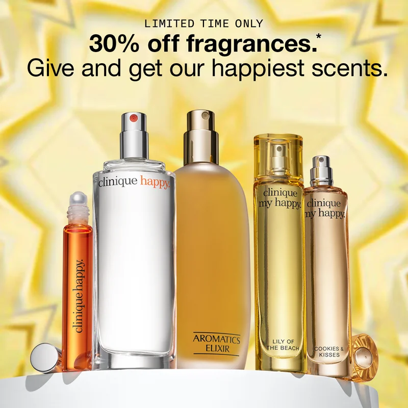 LIMITED TIME ONLY | 30% off fragrances.* Give and get our happiest scents.