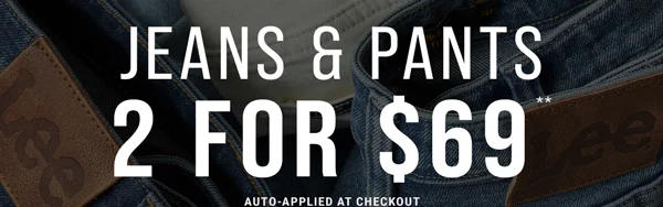 Jeans & Pants 2 For $69** Auto-Applied at Checkout