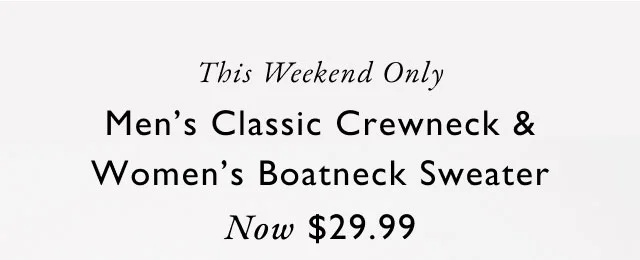 This Weekend Only Men's Classic Crewneck & Women's Boatneck Sweater Now $29.99