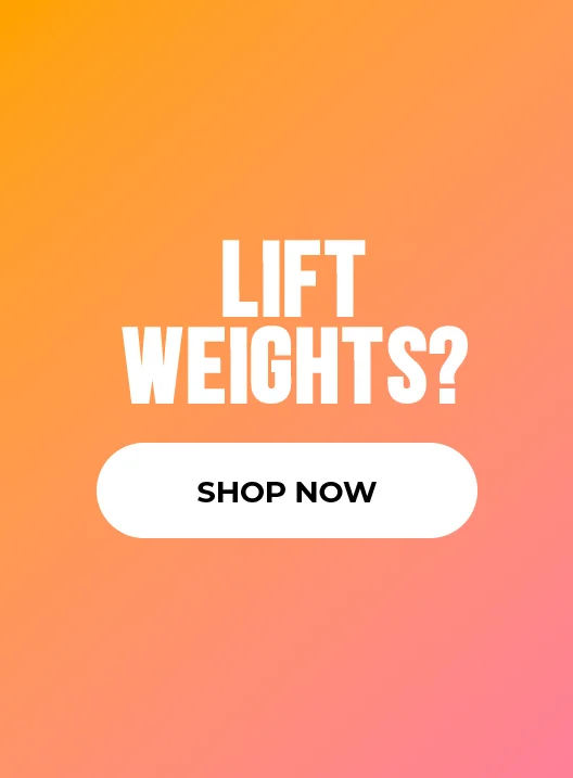 LIFT WEIGHTS? SHOP NOW