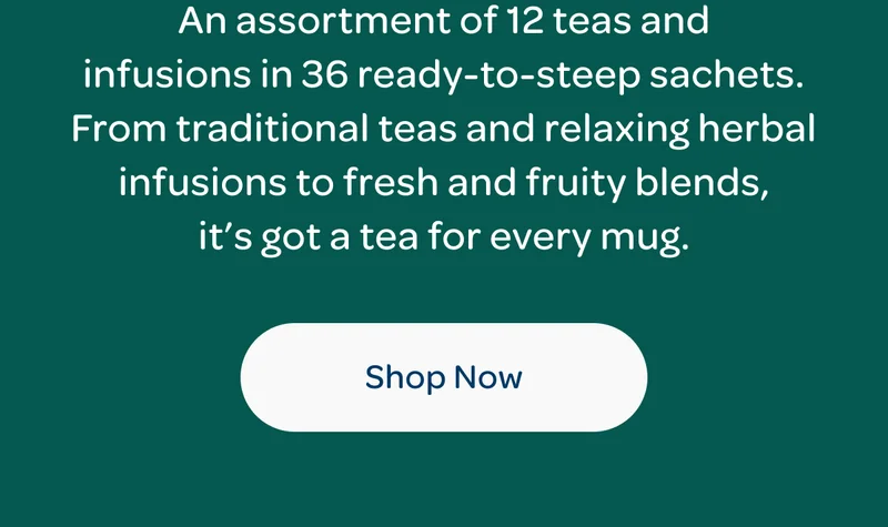 An assortment of 12 teas and infusions in 36 ready-to-steep sachets. From traditional teas and relaxing herbal infusions to fresh and fruity blends, it’s got a tea for every mug. - Shop now