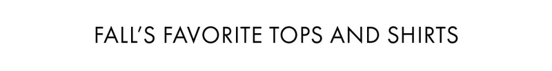 Fall's Favorite Tops And Shirts