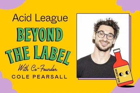 Acid League Beyond the Label with Co-Founder Cole Pearsall
