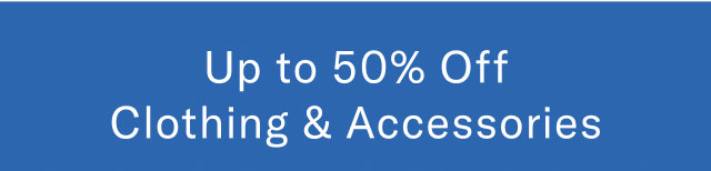 Up to 50% off clothing & accessories