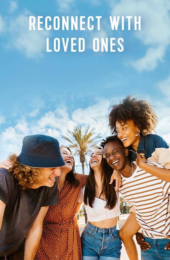 RECONNECT WITH LOVED ONES