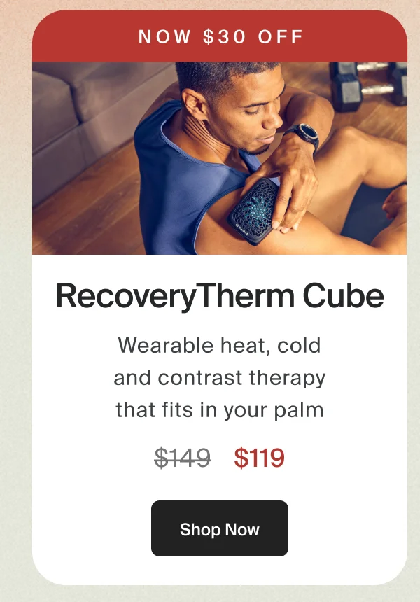 Now $30 off | RecoveryTherm Cube| $119 | Shop Now