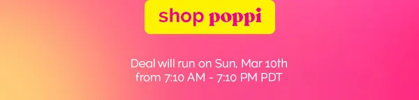 shop poppi | Deal will run on Sun, Mar 10th from 7:10 AM - 7:10 PM PDT