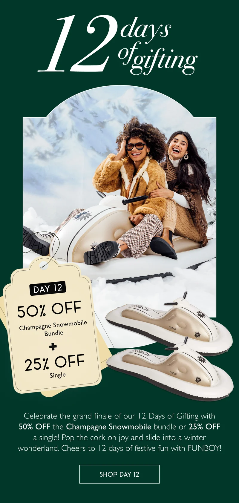 12 Days of Gifting | DAY 12 50% Off Champagne Snowmobile Bundle + 25% Off Single | Celebrate the grand finale of our 12 Days of Gifting with 50% Off the Champagne Snowmobile bundle or 25% Off a single! Pop the cork on joy and slide into a winter wonderland. Cheers to 12 days of festive fun with FUNBOY! | SHOP DAY 12