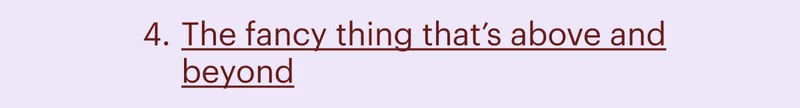 4. The fancy thing that's above and beyond