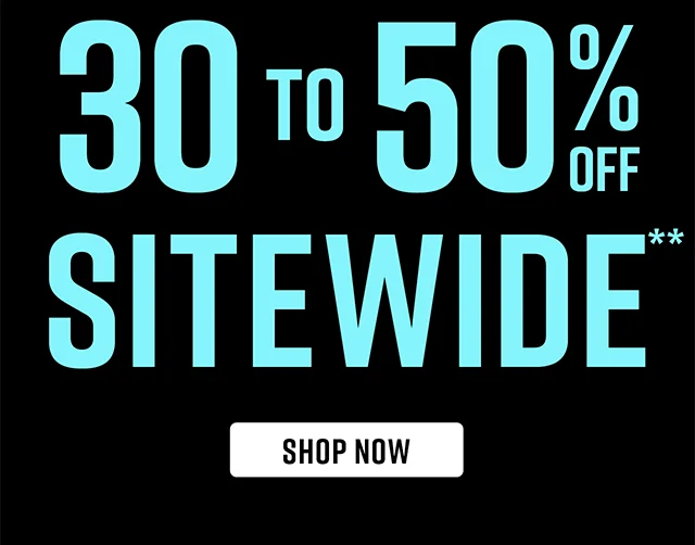 30 to 50% Off Sitewide. Shop Now