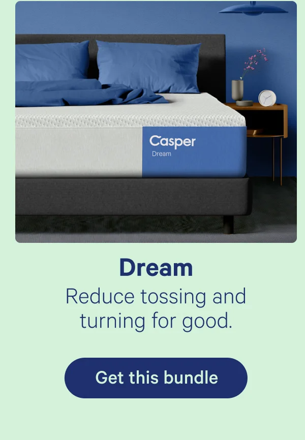 Dream; Reduce tossing and turning for good.
