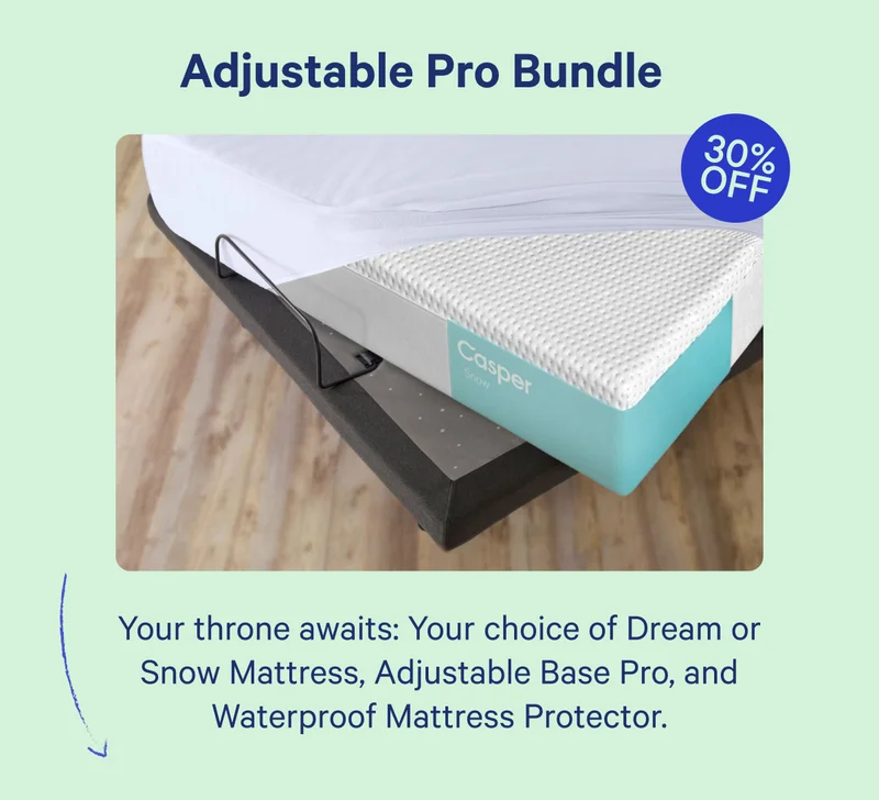 Adjustable Pro Bundle; 30% Off; Your throne awaits: Your choice of Dream or Snow Mattress, Adjustable Base Pro, and Waterproof Mattress Protector