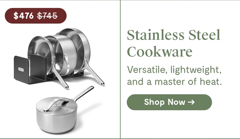Stainless Steel Cookware | $476.00 | Versatile, lightweight, and a master of heat. | Shop Now