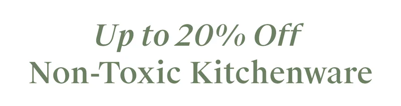 Up to 20% Off | Non-Toxic Kitchenware