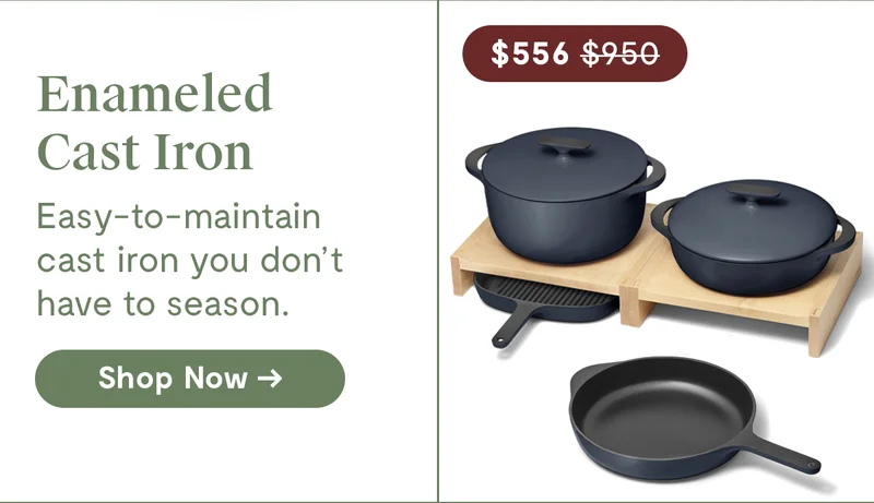 Enameled Cast Iron | $556.00 | Easy-to-maintain cast iron you don’t have to season. | Shop Now