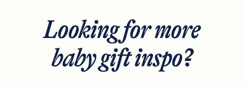 Looking for more baby gift inspo?